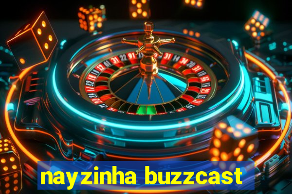 nayzinha buzzcast